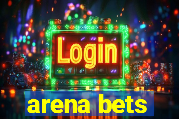 arena bets